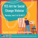 Register for the YES Art for Social Change Webinar on June 2 at 10am ET.